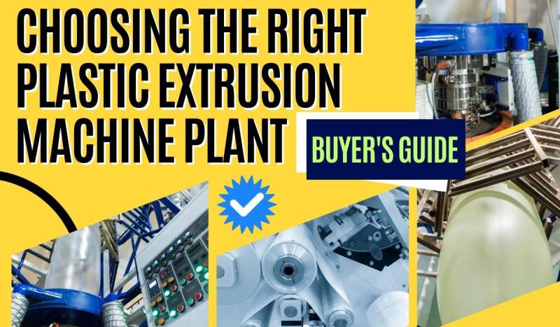 Essential Guide To Choosing Right Plastic Extrusion Machine Plant