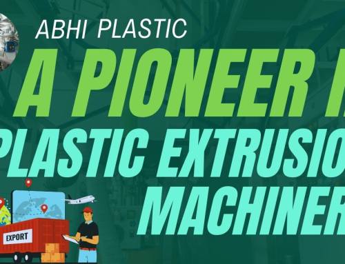 Abhi Plastic : A Pioneer in Plastic Extrusion Machinery